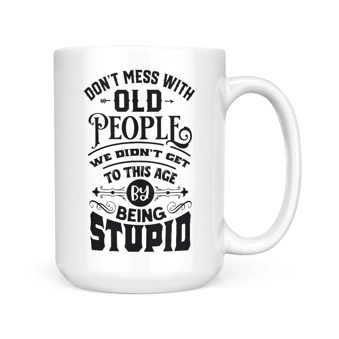 don't mess with old people | mug