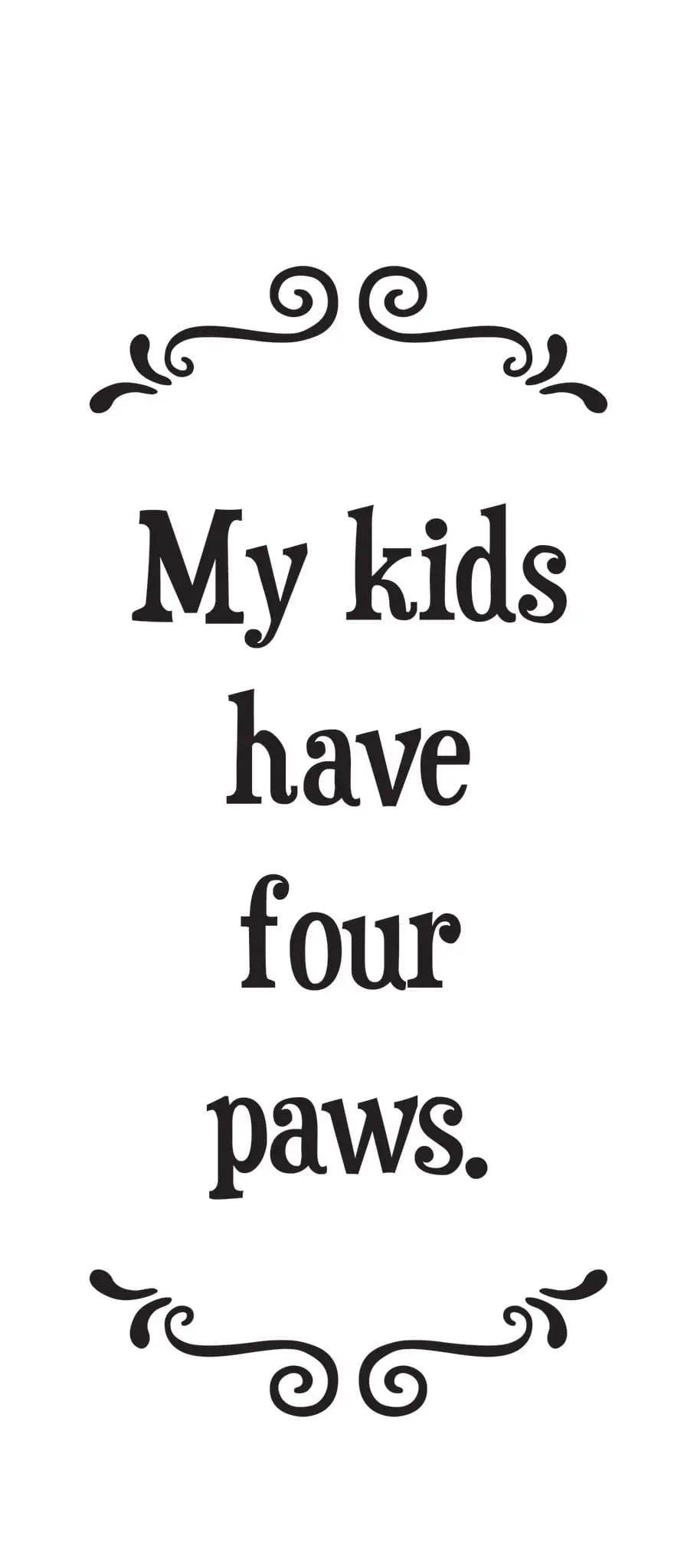 my kids have four paws | tea towel