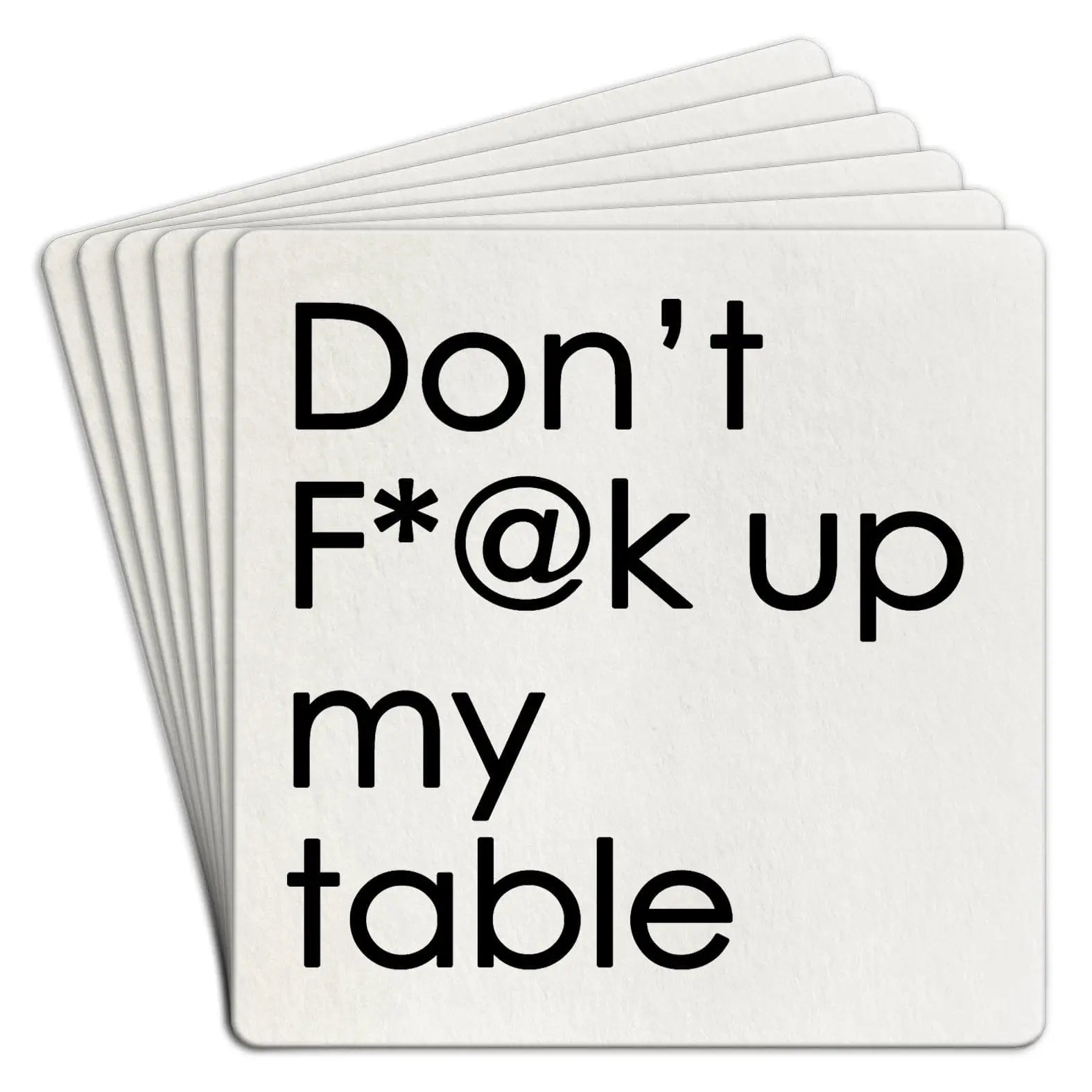 don't f**k up my table | disposable coasters