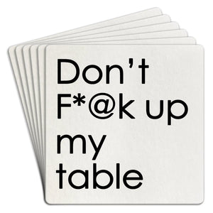 don't f**k up my table | disposable coasters