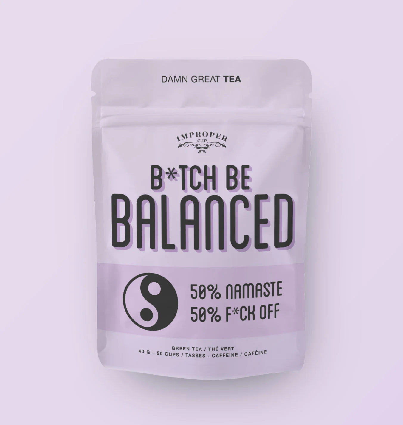b*tch be balanced | damn great tea