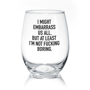 i might embarass us all | stemless glass
