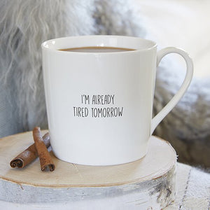 i'm already tired tomorrow | mug