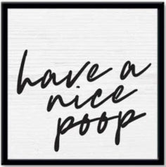 have a nice poop | sign